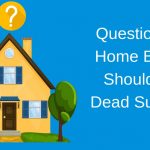 Questions A Home Buyer Should be Dead Sure Of