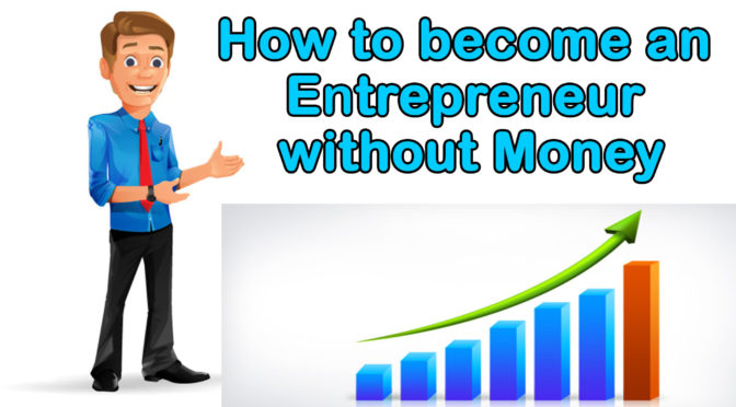 How to become an entrepreneur without money