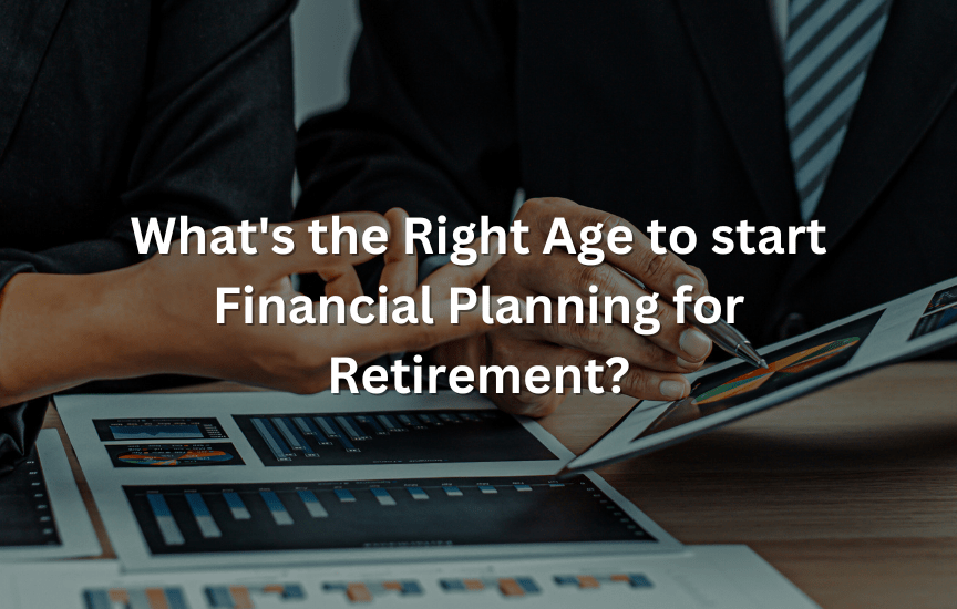 What's the Right Age to start Financial Planning for Retirement