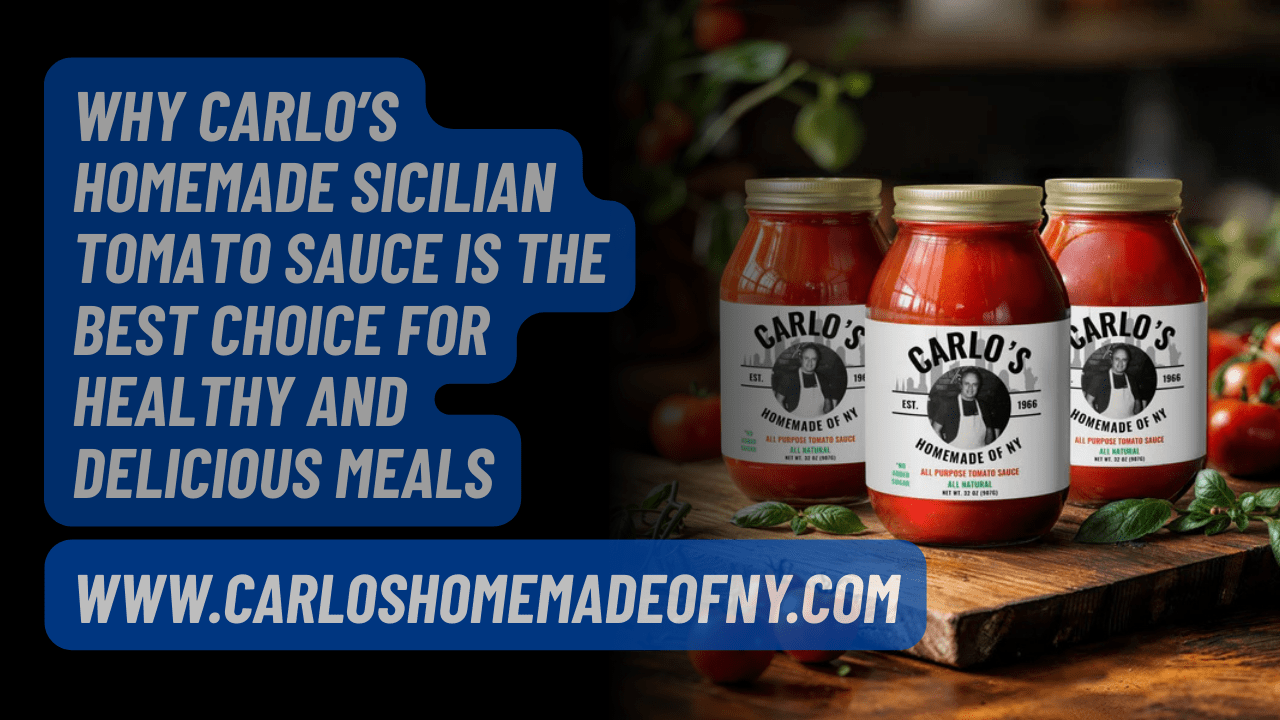 Why Carlo’s Homemade Sicilian Tomato Sauce Is the Best Choice for Healthy and Delicious Meals