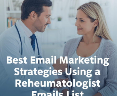 Best Email Marketing Strategies Using a Rheumatologist Email List