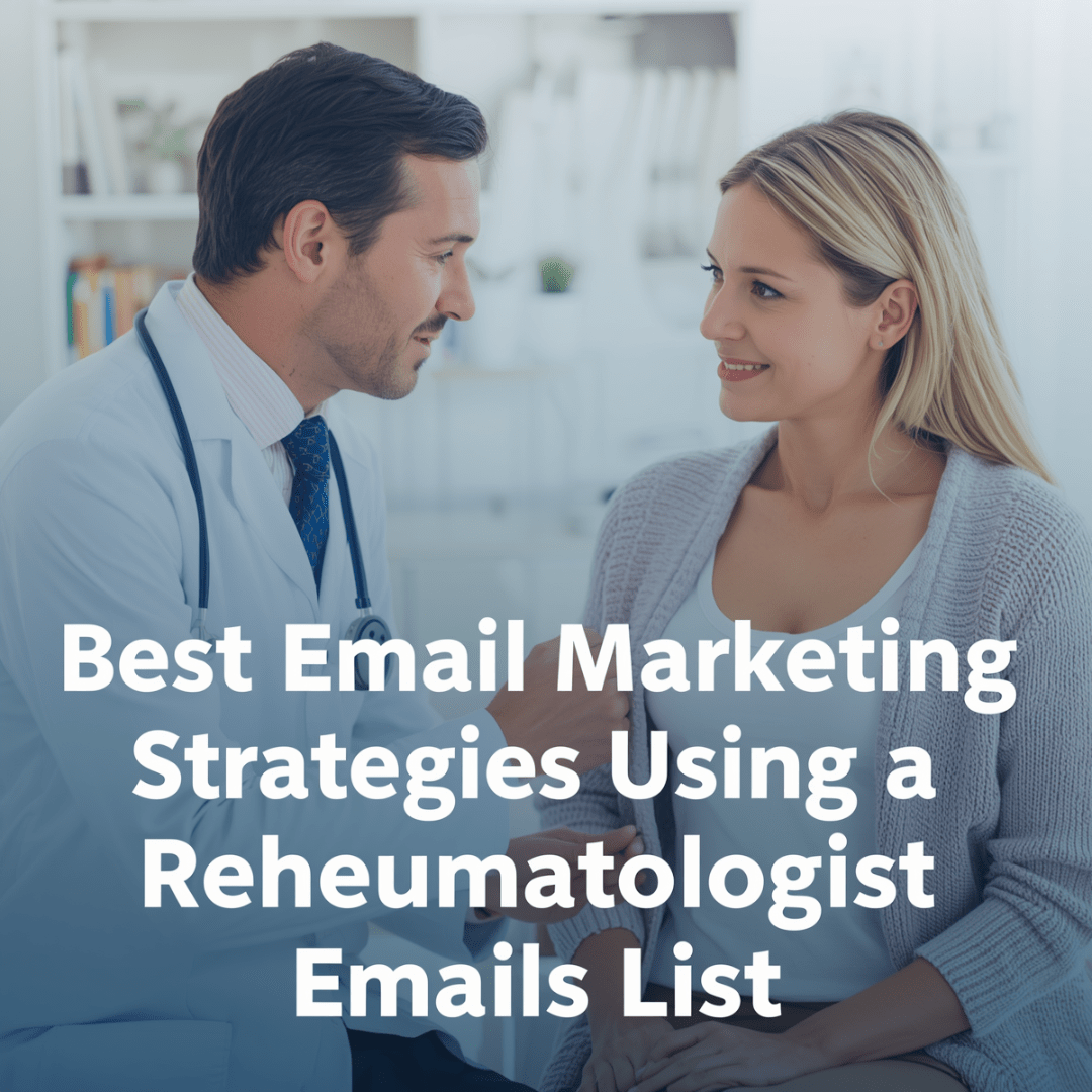 Best Email Marketing Strategies Using a Rheumatologist Email List