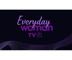 Everyday Woman Tv Network Brings 24/7 Shows.