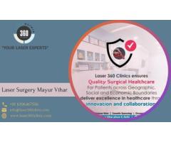 Laser Surgery Excellence in Mayur Vihar at Laser 360 Clinic