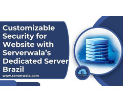 Customize Server Security with Serverwala’s Dedicated Server Brazil