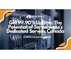 Get 99.90% Uptime: Serverwala’s Dedicated Servers Canada