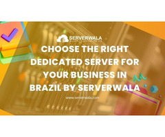 Right Dedicated Server for Your Business in Brazil by Serverwala