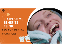 8 Awesome Benefits of SEO for Dental Practices