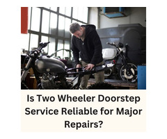 Are Two Wheeler Doorstep Services Reliable for Major Repairs?