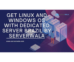 Get Linux and Windows OS with Dedicated Server Brazil by Serverwala