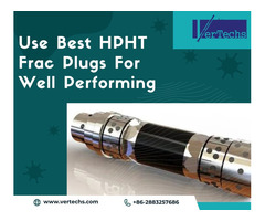 Use Best HPHT Frac Plugs For Well Performing