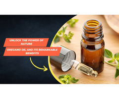 Unlock the Power of Nature: Oregano Oil and Its Remarkable Benefits