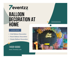 Save Big And Better On Balloon Decoration At Home | 7Eventzz