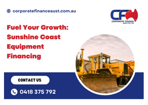 Fuel Your Growth: Sunshine Coast Equipment Financing
