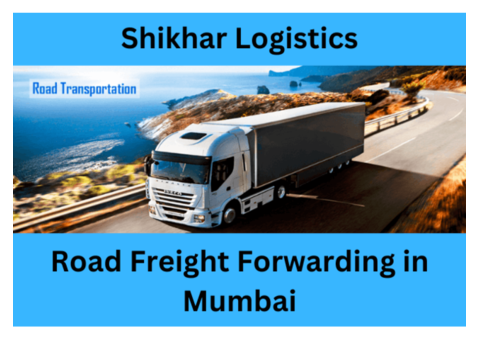 Leading Road Freight Forwarding in Mumbai - Shikhar Logistics