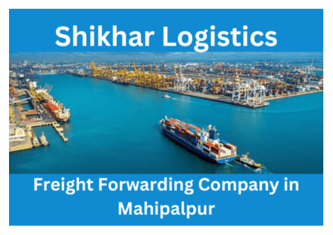 Freight Forwarding Company in Mahipalpur - Shikhar Logistics