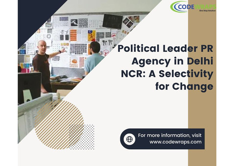 political Leader PR Agency in Delhi NCR: A Selectivity for Change