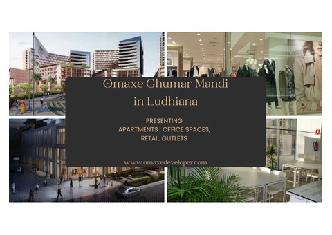 Omaxe Ghumar Mandi Ludhiana | Built on trust and integrity