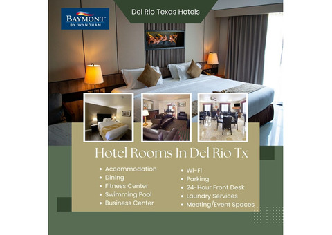 Find Your Ideal Retreat: Hotel Rooms in Del Rio, TX