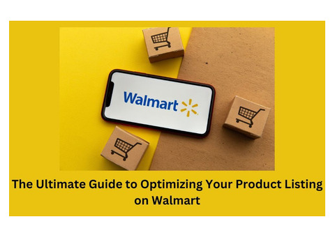 The Ultimate Guide to Optimizing Your Product Listing on Walmart