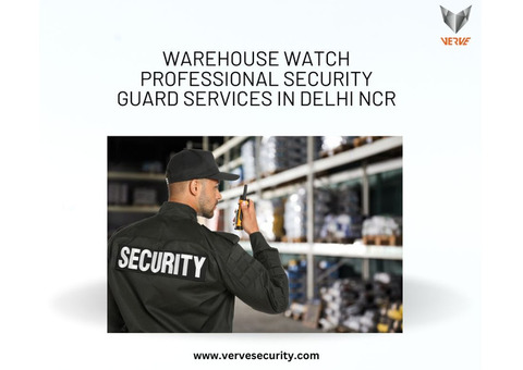 Warehouse Watch: Professional Security Guard Services in Delhi NCR