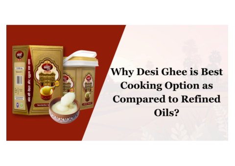Why desi ghee is best cooking medium as compared to refined oils