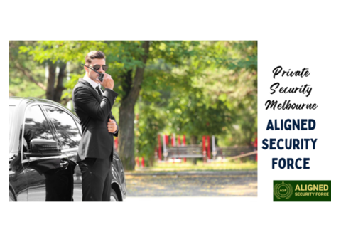 Private Security Melbourne: Aligned Security Force Protects Your World
