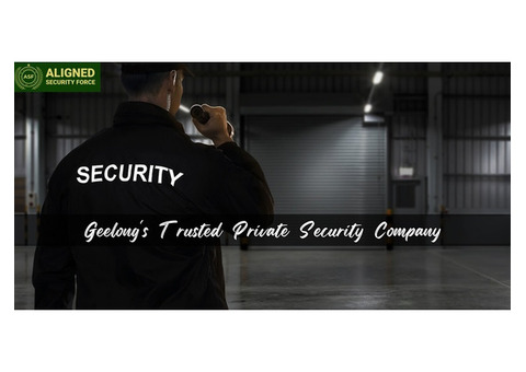 Geelong's Trusted Private Security Company- Aligned Security Force