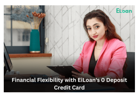 Zero Deposit, Maximum Benefits with EiLoan's 0 Deposit Credit Card