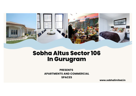 Sobha Altus Sector 106 Gurugram Unlocking Opportunities