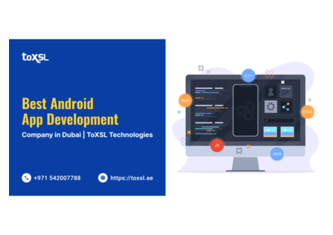 Top-tier Android App Development Company in Dubai | ToXSL Technologies
