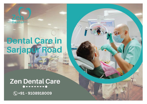 Best Dental Care in Sarjapur Road, Bangalore – Zen Dental Care