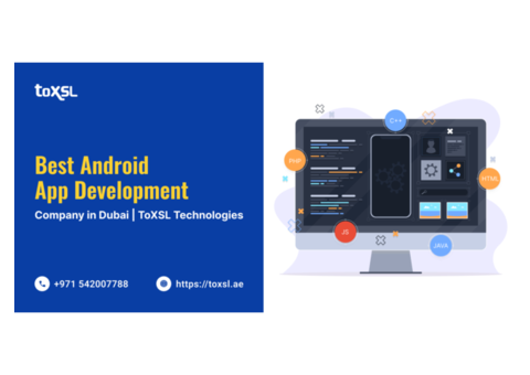 Dubai's Best Android App Development Company | ToXSL Technologies