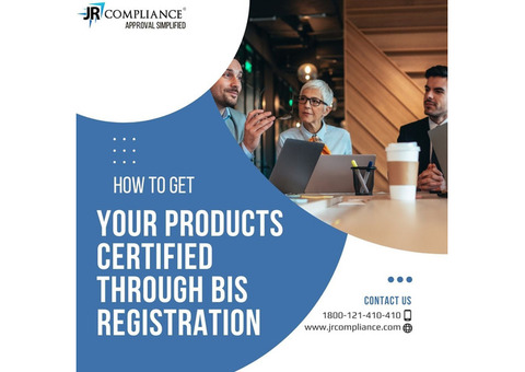 How to Get Your Products Certified through BIS Registration?