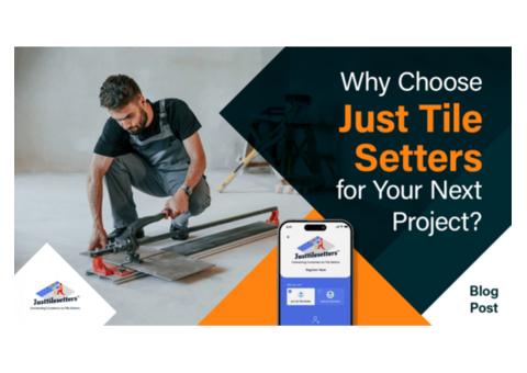 Why Choose Just Tile Setters for Your Next Project?