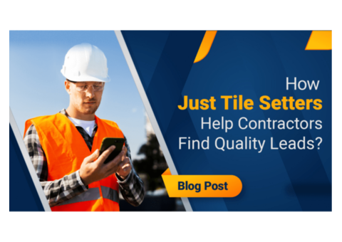 How Just Tile Setters Help Contractors Find Quality Leads?