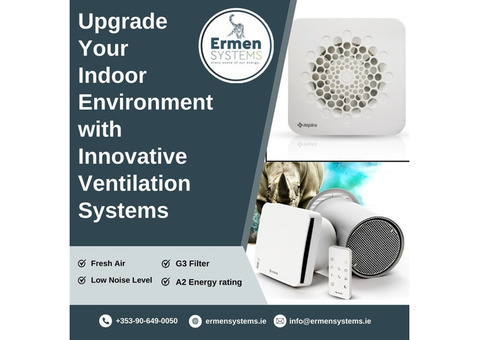 Upgrade Your Indoor Environment with Innovative Ventilation Systems