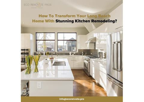 Transform Your Long Beach Home With Stunning Kitchen Remodeling