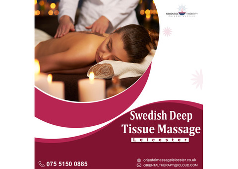 Visit Us Today For The Best Swedish Deep Tissue Massage In Leicester