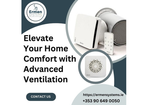 Elevate Your Home Comfort with Advanced Ventilation