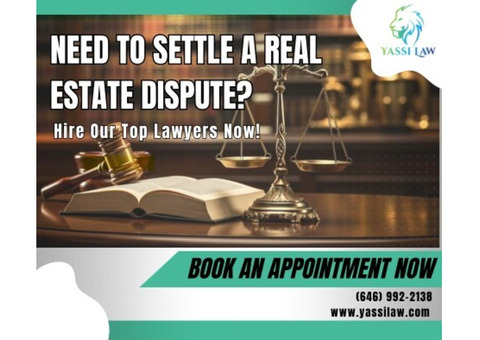 Need To Settle A Real Estate Dispute? Hire Our Top Lawyers Now