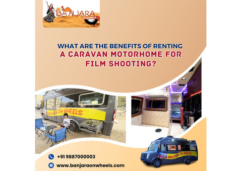 benefits of renting a Caravan Motorhome for film shooting