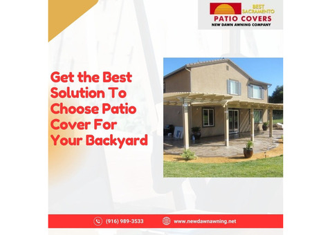 Get the Best Solution To Choose Patio Cover For Your Backyard