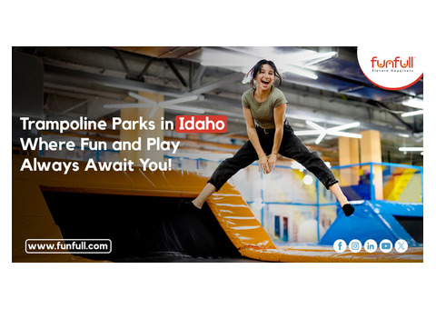 Trampoline Parks in Idaho: Where Fun and Play Always Await You!