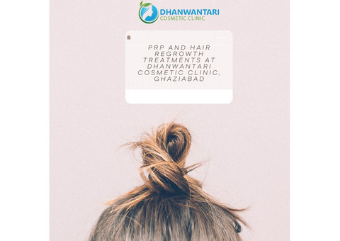 PRP and Hair Regrowth Treatments at Dhanwantari