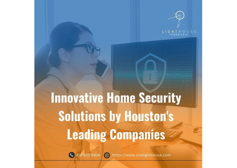 Innovative Home Security Solutions by Houston's Leading Companies