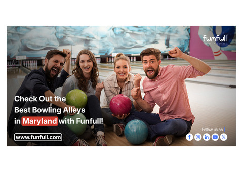 Check Out the Best Bowling Alleys in Maryland with Funfull!