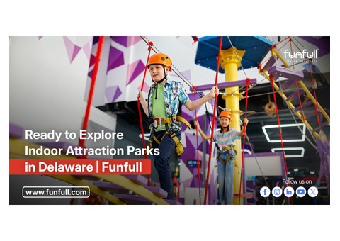 Ready to Explore Indoor Attraction Parks in Delaware? | Funfull