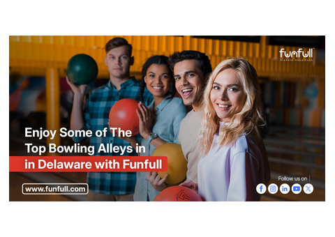 Enjoy Some of The Top Bowling Alleys in Delaware with Funfull