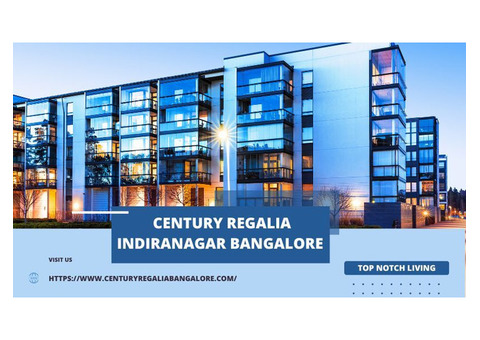 Century Regalia Indiranagar Bangalore | Top Notch Living